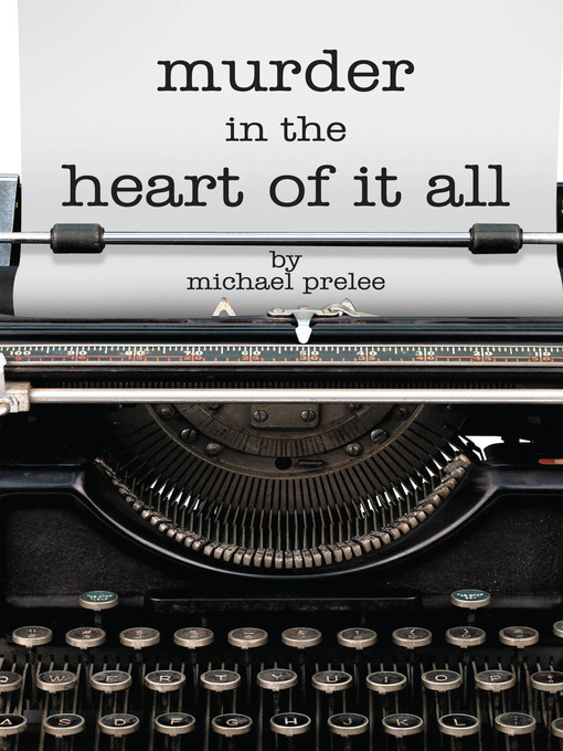 Title details for Murder in the Heart of It All by Michael Prelee - Available